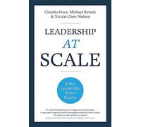 Leadership At Scale: Better leadership, better results