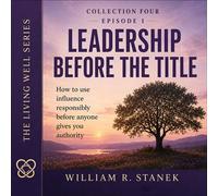 Leadership Before the Title How to Use Influence Responsibly Before Anyone Gives You Authority - William R. Stanek - Stanek & Associates Press - ebook (ePub) - Livre