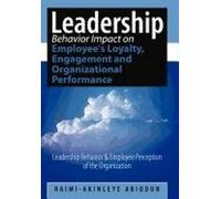 Leadership Behavior Impact On Employee's Loyalty, Engagement And Organizational Performance