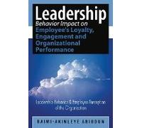 Leadership Behavior Impact On Employee's Loyalty, Engagement And Organizational Performance