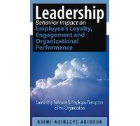 Leadership Behavior Impact On Employee's Loyalty, Engagement And Organizational Performance