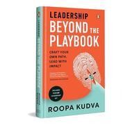 Leadership Beyond the Playbook: Craft Your Own Path. Lead with Impact