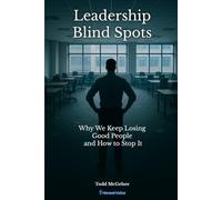 Leadership Blind Spots: Why We Keep Losing Good People and How to Stop It