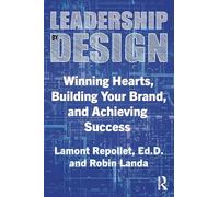 Leadership by Design: Winning Hearts, Building Your Brand and Achieving Success