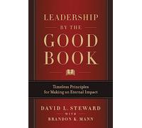 Leadership by the Good Book: Timeless Principles for Making an Eternal Impact