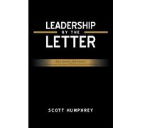 Leadership by the Letter: Bold Lessons. Big Impact. A Yearlong Journey to Empowered Leadership