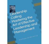 Leadership Calling: Mastering the Art of Effective Leadership and Management