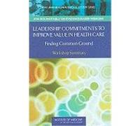 Leadership Commitments to Improve Value in Healthcare: Toward Common Ground: Workshop Summary Olsen, LeighAnne, Goolsby, W. Alexander, McGinnis, J. Michael (Auteur)