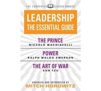 Leadership Condensed Classics The Prince Power The Art of War by Ralph Waldo Emerson Machiavelli, Niccolo Emerson, Ralph Waldo Tzu, Sun Horowitz, Mitch (Auteur)
