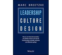 Leadership Culture Design: Warum wir Unternehmenskultur neu denken müssen und wie die Transformation schneller, einfacher und effizienter gelingt