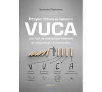 Leadership dans un monde VUCA Comment être un leader efficace dans un environnement incertain Agnieszka Pi¹tkowska (Buch auf Polnisch)
