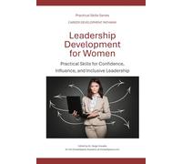 Leadership Development For Women: Practical Skills for Confidence, Influence, and Inclusive Leadership