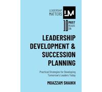 Leadership Development & Succession Planning: Practical Strategies for Developing Tomorrow’s Leaders Today