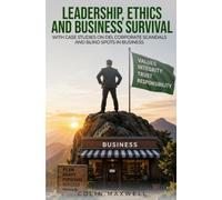 LEADERSHIP, ETHICS AND BUSINESS SURVIVAL: WITH CASE STUDIES ON DEI, CORPORATE SCANDALS AND BLIND SPOTS IN BUSINESS