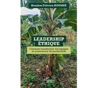 Leadership Éthique – Comment transformer vos équipes en powerhouse de productivité – L'Harmattan