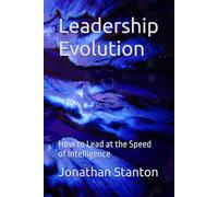 Leadership Evolution: How to Lead at the Speed of Intelligence