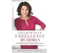 Leadership Excellence By Design: Strategies For Sustainability And Strength