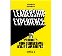 Leadership experience: 17 pratiques pour donner envie d'agir à vos équipes !