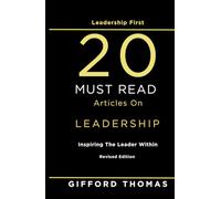 Leadership First 20 Must Read Articles On Leadership: Inspiring The Leader Within