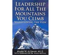 Leadership For All The Mountains You Climb Mark W. Altman (Auteur)