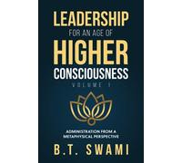 Leadership for an Age of Higher Consciousness: Administration from a Metaphysical Perspective