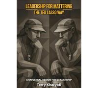 Leadership For Mattering The Ted Lasso Way: A Universal Design for Leadership