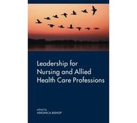 Leadership for Nursing and Allied Health Care Professions Veronica Bishop (Auteur)