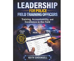 Leadership for Police Field Training Officers: Training, Accountability, and Excellence in the Field