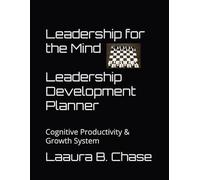 Leadership for the Mind Leadership Development Planner: Cognitive Productivity & Growth System