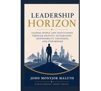 Leadership Horizon: Leading People and Institutions Through Identity, Integration, Responsibility, Expansion, and Stewardship