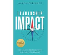 Leadership Impact: How Leaders Develop Others and Create True Impact