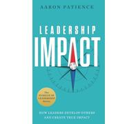 Leadership Impact: How Leaders Develop Others and Create True Impact