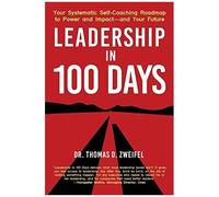 Leadership In 100 Days: Your Systematic Self-Coaching Roadmap To Power And Impactâand Your Future: 5 (Global Leader Series)