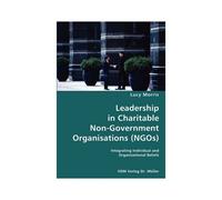 Leadership In Charitable Non-Government Organisations (Ngos)- Integrating Individual And Organisational Beliefs