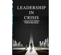 Leadership in Crisis: Lessons from Modern Political Narratives