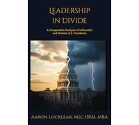 Leadership in Divide: A Comparative Analysis of Influential and Divisive U.S. Presidents