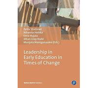 Leadership In Early Education In Times Of Change: Research From Five Continents (International Leadership Research Forum Early Education (Ilrfec) Research Monograph #3)