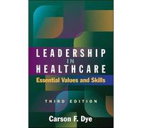 Leadership In Healthcare: Essential Values And Skills, Third Edition