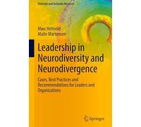 Leadership in Neurodiversity and Neurodivergence: Cases, Best Practices and Recommendations for Leaders and Organizations