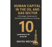 Leadership in Oil & Gas HR: Strategies for Leading People, Driving Safety, and Shaping the Future Workforce