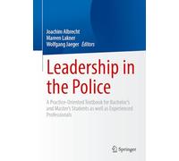 Leadership in the Police: A Practice-Oriented Textbook for Bachelor’s and Master’s Students as well as Experienced Professionals