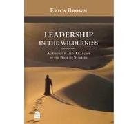 Leadership in the Wilderness: Authority and Anarchy in the Book of Numbers - [Livre en VO] Erica Brown (Auteur)
