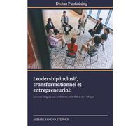 Leadership inclusif, transformationnel et entrepreneurial:: Solution intégrale aux problèmes de la RDC et de l´Afrique