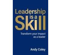 Leadership is a Skill: Transform your impact as a leader