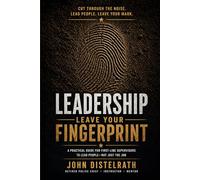 Leadership Leave Your Fingerprint: A Practical Guide for First-Line Supervisors to Lead People-Not Just the Job