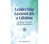 Leadership Lessons for a Lifetime: Leading Through The Spring Season!