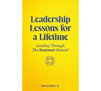 Leadership Lessons for a Lifetime: Leading Through The Summer Season!