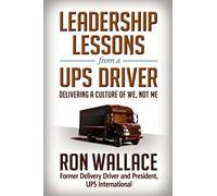 Leadership Lessons From A Ups Driver: Delivering A Culture Of We, Not Me