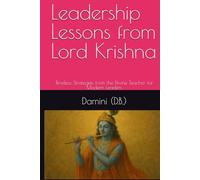 Leadership Lessons from Lord Krishna: Timeless Strategies from the Divine Teacher for Modern Leaders