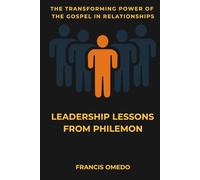 Leadership Lessons From Philemon: The Transforming Power of the Gospel in Relationships